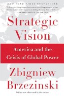 Zbigniew Brzezinski - Strategic Vision: America and the Crisis of Global Power - 9780465061815 - V9780465061815