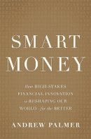 Andrew Palmer - Smart Money: How High-Stakes Financial Innovation is Reshaping Our WorldFor the Better - 9780465064724 - V9780465064724