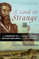 Andre Resendez - A Land So Strange: The Epic Journey of Cabeza de Vaca - 9780465068418 - V9780465068418