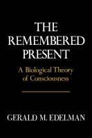 Gerald Edelman - The Remembered Present: A Biological Theory of Consciousness - 9780465069101 - V9780465069101