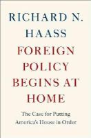 Richard N. Haass - Foreign Policy Begins at Home: The Case for Putting America's House in Order - 9780465071999 - V9780465071999