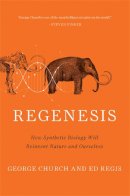 Church, George M., Regis, Ed - Regenesis: How Synthetic Biology Will Reinvent Nature and Ourselves - 9780465075706 - V9780465075706