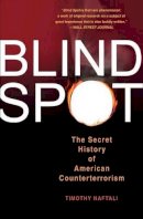 Tim Naftali - Blind Spot: The Secret History of American Counterterrorism - 9780465092826 - V9780465092826