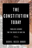 Akhil Reed Amar - The Constitution Today: Timeless Lessons for the Issues of Our Era - 9780465096336 - V9780465096336