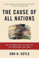 Don Doyle - The Cause of All Nations: An International History of the American Civil War - 9780465096978 - V9780465096978