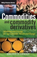 Helyette Geman - Commodities and Commodity Derivatives: Modeling and Pricing for Agriculturals, Metals and Energy - 9780470012185 - V9780470012185