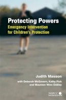 Judith Masson - Protecting Powers: Emergency Intervention for Children´s Protection - 9780470016039 - V9780470016039