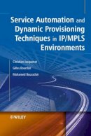 Christian Jacquenet - Service Automation and Dynamic Provisioning Techniques in IP / MPLS Environments - 9780470018293 - V9780470018293