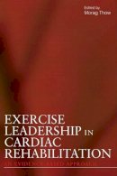 Morag Thow - Exercise Leadership in Cardiac Rehabilitation: An Evidence-Based Approach - 9780470019719 - V9780470019719