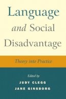 Judy Clegg - Language and Social Disadvantage: Theory into Practice - 9780470019757 - V9780470019757