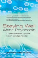 Andrew Gumley - Staying Well After Psychosis: A Cognitive Interpersonal Approach to Recovery and Relapse Prevention - 9780470021859 - V9780470021859