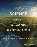 David Atkinson (Ed.) - The Science Beneath Organic Production - 9780470023938 - V9780470023938