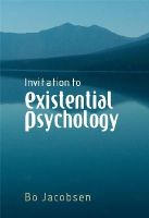 Bo Jacobsen - Invitation to Existential Psychology: A Psychology for the Unique Human Being and its Applications in Therapy - 9780470028988 - V9780470028988