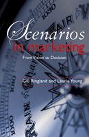 Gill G. Ringland - Scenarios in Marketing: From Vision to Decision - 9780470032725 - V9780470032725