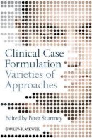 Peter Sturmey - Clinical Case Formulation: Varieties of Approaches - 9780470032923 - V9780470032923