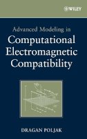 Dragan Poljak - Advanced Modeling in Computational Electromagnetic Compatibility - 9780470036655 - V9780470036655