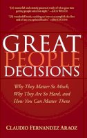 Claudio Fernández-Aráoz - Great People Decisions: Why They Matter So Much, Why They are So Hard, and How You Can Master Them - 9780470037263 - V9780470037263