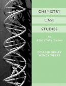 Colleen Kelley - Chemistry Case Studies for Allied Health - 9780470039762 - V9780470039762