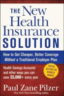 Paul Zane Pilzer - The New Health Insurance Solution: How to Get Cheaper, Better Coverage Without a Traditional Employer Plan - 9780470040218 - V9780470040218