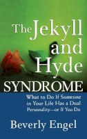 Beverly Engel - The Jekyll and Hyde Syndrome: What to Do If Someone in Your Life Has a Dual Personality - or If You Do - 9780470042243 - V9780470042243