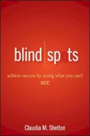 Claudia Shelton - Blind Spots: Achieve Success by Seeing What You Can´t See - 9780470042250 - V9780470042250