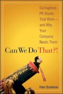 Peter Shankman - Can We Do That?!: Outrageous PR Stunts That Work -- And Why Your Company Needs Them - 9780470043929 - V9780470043929