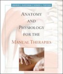 Kuntzman, Andrew; Tortora, Gerard J. - Anatomy and Physiology for the Manual Therapies - 9780470044964 - V9780470044964