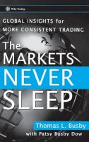 Thomas L. Busby - The Markets Never Sleep: Global Insights for More Consistent Trading - 9780470049464 - V9780470049464