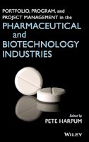 Pete Harpum (Ed.) - Portfolio, Program, and Project Management in the Pharmaceutical and Biotechnology Industries - 9780470049662 - V9780470049662