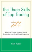 Hank Pruden - The Three Skills of Top Trading: Behavioral Systems Building, Pattern Recognition, and Mental State Management - 9780470050637 - V9780470050637