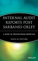 Susan M. Switzer - Internal Audit Reports Post Sarbanes-Oxley: A Guide to Process-Driven Reporting - 9780470050842 - V9780470050842