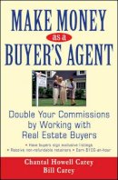 Chantal Howell Carey - Make Money as a Buyer´s Agent: Double Your Commissions by Working with Real Estate Buyers - 9780470051252 - V9780470051252