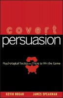 Kevin Hogan - Covert Persuasion: Psychological Tactics and Tricks to Win the Game - 9780470051412 - V9780470051412