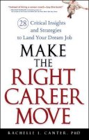 Rachelle J. Canter - Make the Right Career Move: 28 Critical Insights and Strategies to Land Your Dream Job - 9780470052365 - V9780470052365