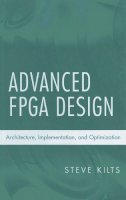 Steve Kilts - Advanced FPGA Design: Architecture, Implementation, and Optimization - 9780470054376 - V9780470054376
