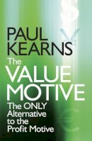 Paul Kearns - The Value Motive: The Only Alternative to the Profit Motive - 9780470057551 - V9780470057551