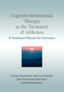 Christos Kouimtsidis - Cognitive-Behavioural Therapy in the Treatment of Addiction: A Treatment Planner for Clinicians - 9780470058527 - V9780470058527