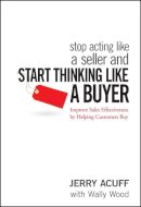 Jerry Acuff - Stop Acting Like a Seller and Start Thinking Like a Buyer - 9780470068342 - V9780470068342