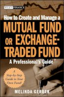 Melinda Gerber - How to Create and Manage a Mutual Fund or Exchange Traded Fund - 9780470120552 - V9780470120552