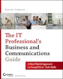 Steven Johnson - The IT Professional's Business and Communications Guide. A Real-world Approach to CompTIA A+ Soft Skills.  - 9780470126356 - V9780470126356