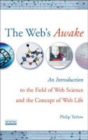 Philip D. Tetlow - The Web's Awake. An Introduction to the Field of Web Science and the Concept of Web Life.  - 9780470137949 - V9780470137949