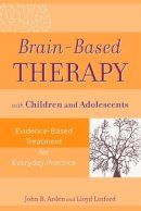 John B. Arden - Brain-based Therapy with Children and Adolescents - 9780470138915 - V9780470138915