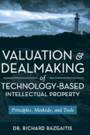 Richard Razgaitis - Valuation and Dealmaking of Technology-Based Intellectual Property - 9780470193334 - V9780470193334