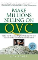 Nick Romer - Make Millions Selling on QVC - 9780470226452 - V9780470226452