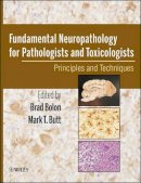 Brad Bolon - Fundamental Neuropathology for Pathologists and Toxicologists - 9780470227336 - V9780470227336
