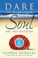 Gloria J. Burgess - Dare to Wear Your Soul on the Outside - 9780470241837 - V9780470241837
