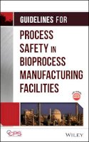 Ccps (Center For Chemical Process Safety) - Guidelines for Process Safety in Bioprocess Manufacturing Facilities - 9780470251492 - V9780470251492
