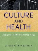 Michael Winkelman - Culture and Health: Applying Medical Anthropology - 9780470283554 - V9780470283554