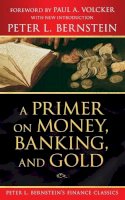 Peter L. Bernstein - Primer on Money, Banking, and Gold - 9780470287583 - V9780470287583