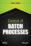 Cecil L. Smith - Control of Batch Processes - 9780470381991 - V9780470381991